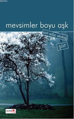 Mevsimler Boyu Aşk | Sait Edip Akdağ | Romantik Kitap Yayınları