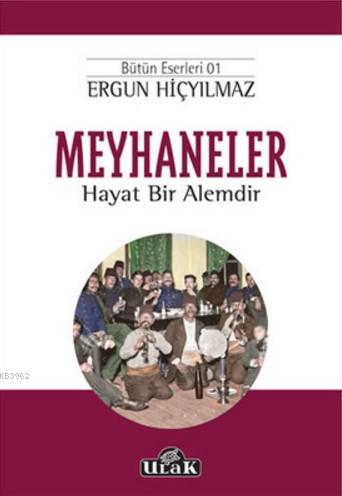 Meyhaneler; Hayat Bir Alemdir | Ergun Hiçyılmaz | Ulak Yayınları