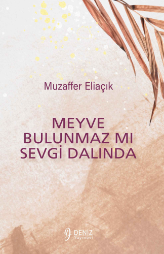 Meyve Bulunmaz mı Sevgi Dalında | Muzaffer Eliaçık | Deniz Yayınevi