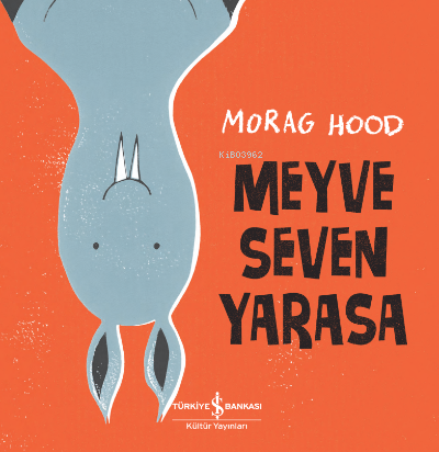 Meyve Seven Yarasa | Morag Hood | Türkiye İş Bankası Kültür Yayınları