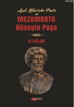 Mezamorto Hüseyin Paşa; Azak Kalesi'nden Prut'a | Ali Külebi | Berikan