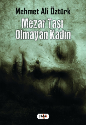 Mezar Taşı Olmayan Kadın | Mehmet Ali Öztürk | Tilki Kitap