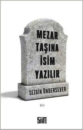 Mezar Taşına İsim Yazılır | Sezgin Öndersever | Şiirden Yayınları