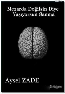 Mezarda Değilsin Diye Yaşıyorsun Sanma | Aysel Zade | İkinci Adam Yayı