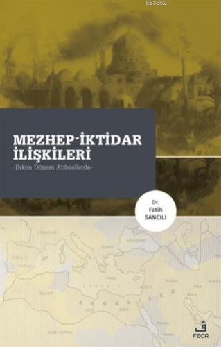 Mezhep-İktidar İlişkileri; Erken Dönem Abbasilerde | Fatih Sancılı | F