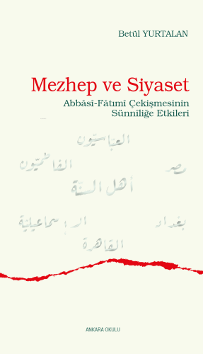 Mezhep ve Siyaset;Abbâsî-Fâtımî Çekişmesinin Sünnîliğe Etkileri | Betü