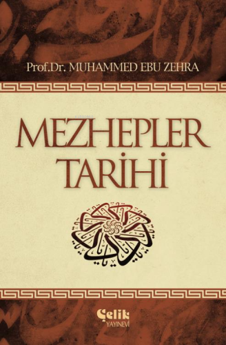 Mezhepler Tarihi | Muhammed Ebû Zahra | Çelik Yayınevi