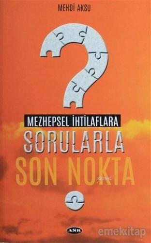 Mezhepsel İhtilaflara Sorularla Son Nokta | Mehdi Aksu | Asr Yayınları