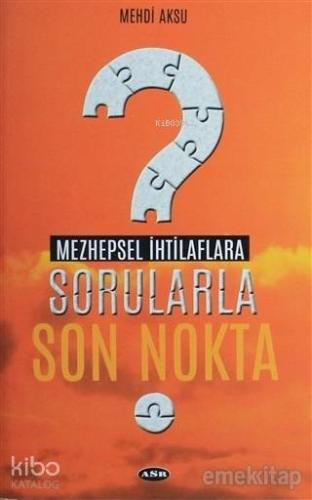 Mezhepsel İhtilaflara Sorularla Son Nokta | Mehdi Aksu | Asr Yayınları