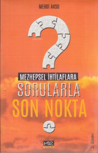 Mezhepsel İhtilaflarla Sorularla Son Nokta | Mehdi Aksu | Mir Yayınlar