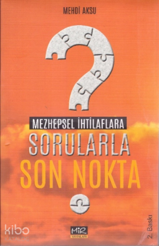 Mezhepsel İhtilaflarla Sorularla Son Nokta | Mehdi Aksu | Mir Yayınlar