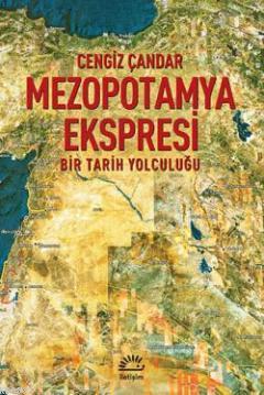 Mezopotamya Ekspresi; Bir Tarih Yolculuğu | Cengiz Çandar | İletişim Y