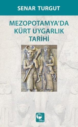 Mezopotamya'da Kürt Uygarlık Tarihi | Senar Turgut | Belge Yayınları