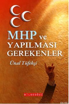 MHP ve Yapılması Gerekenler | Ünal Tüfekçi | Bilge Oğuz Yayınları