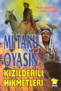 Mi Taku Oyasin; Kızılderili Hikmetleri | Ayşe Göktürk Tunceroğlu | Alf