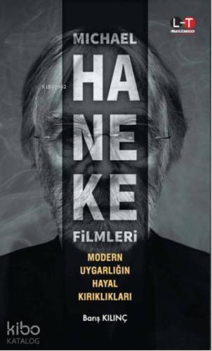 Michael Haneke Filmleri; Modern Uygarlığın Hayal Kırıkları | Barış Kıl