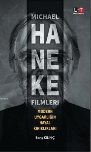 Michael Haneke Filmleri; Modern Uygarlığın Hayal Kırıkları | Barış Kıl