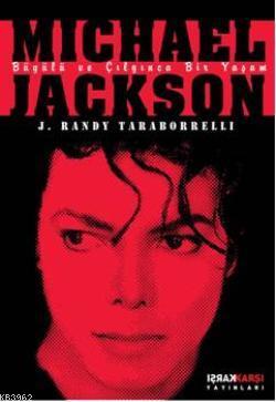 Michael Jackson; Büyülü ve Çılgınca Bir Yaşam | J. Randy Taraborelli |