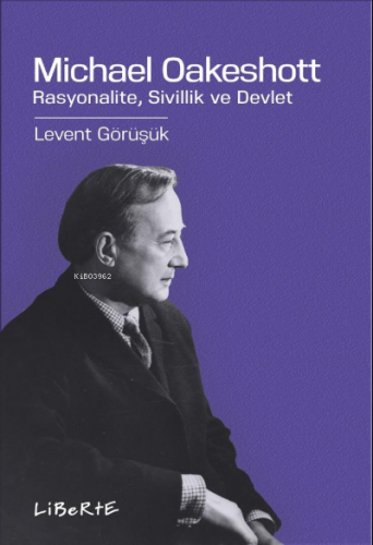 Michael Oakeshott;Rasyonalite, Sivillik ve Devlet | Levent Görüşük | L