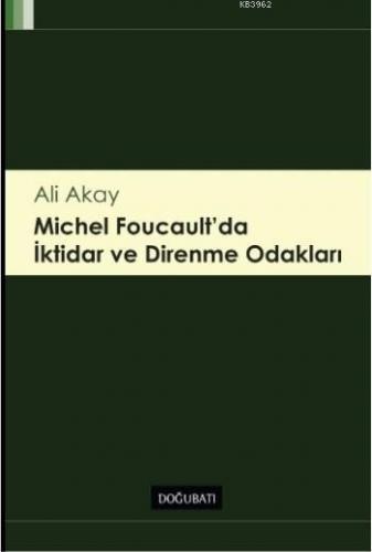 Michel Foucault'da İktidar ve Direnme Odakları | Ali Akay | Doğu Batı 