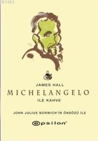 Michelangelo ile Kahve (Ciltli) | James Hall | Epsilon Yayınevi