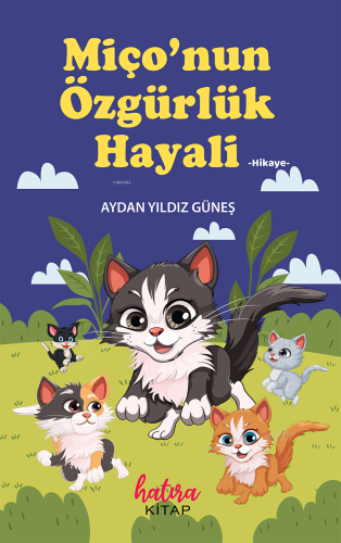 Miço'nun Özgürlük Hayali | Aydan Yıldız Güneş | Hatıra Kitap