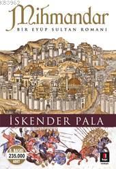 Mihmandar; Bir Eyüp Sultan Romanı | İskender Pala | Kapı Yayınları