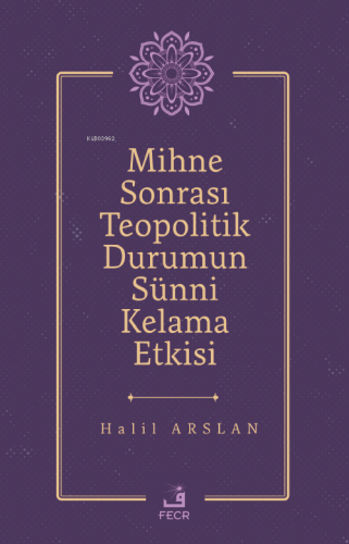 Mihne Sonrası Teopolitik Durumun Sünni Kelama Etkisi | Halil Arslan | 