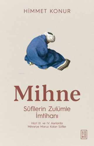 Mihne;Sûfîlerin Zulümle İmtihanı | Himmet Konur | Ketebe Yayınları