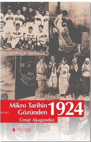 Mikro Tarihin Gözünden 1924 | Ümüt Akagündüz | Yeni İnsan Yayınevi