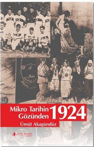 Mikro Tarihin Gözünden 1924 | Ümüt Akagündüz | Yeni İnsan Yayınevi