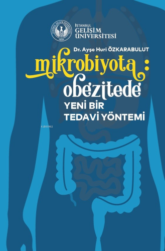 Mikrobiyota: Obezitede Yeni Bir Tedavi Yöntemi | Ayşe Huri Özkarabulut