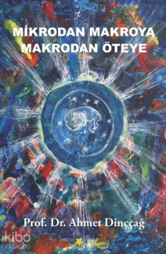 Mikrodan Makroya Makrodan Öteye | Ahmet Dinççağ | Beyaz Yayınları