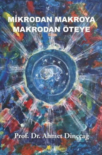 Mikrodan Makroya Makrodan Öteye | Ahmet Dinççağ | Beyaz Yayınları