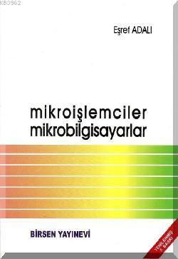 Mikroişlemciler Mikrobilgisayarlar | Eşref Adalı | Birsen Yayınevi