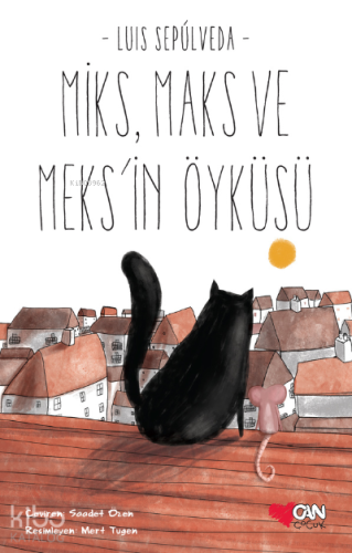 Miks,Maks Ve Meks'in Öyküsü | Luis Sepulveda | Can Çocuk Yayınları