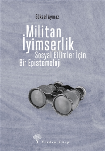 Militan İyimserlik;Sosyal Bilimler İçin Bir Epistemoloji | Göksel Ay