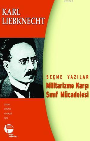 Militarizme Karşı Sınıf Mücadelesi; Seçme Yazılar | Karl Liebknecht | 