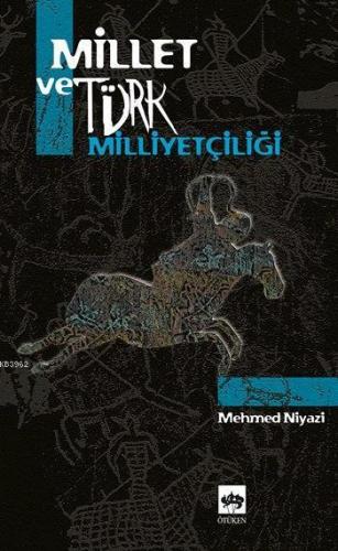 Millet ve Türk Milliyetçiliği | Mehmed Niyazi | Ötüken Neşriyat