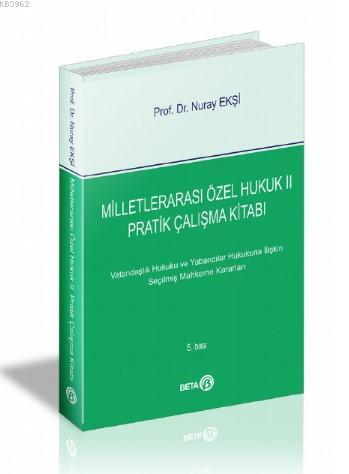 Milletlerarası Özel Hukuk Pratik Çalışma Kitabı II | Nuray Ekşi | Beta