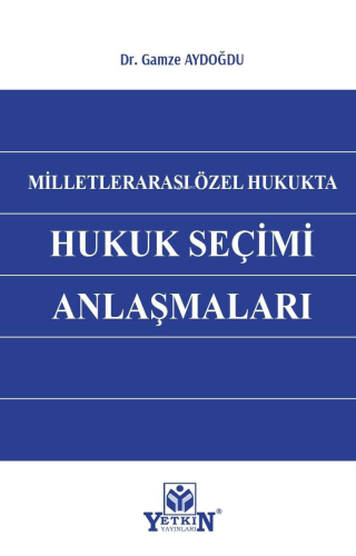 Milletlerarası Özel Hukukta Hukuk Seçim Anlaşmaları | Gamze Aydoğdu | 