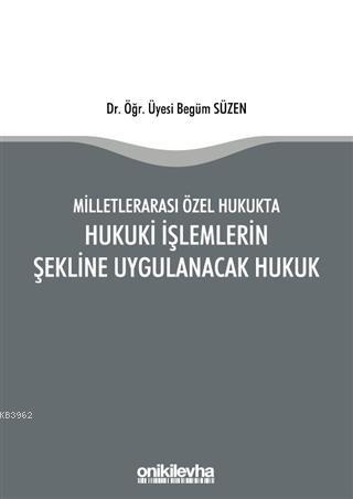 Milletlerarası Özel Hukukta Hukuki İşlemlerin Şekline Uygulanacak Huku