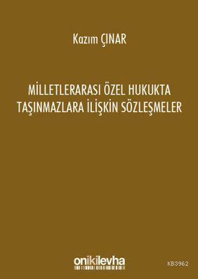 Milletlerarası Özel Hukukta Taşınmazlara İlişkin Sözleşmeler | Kazım Ç