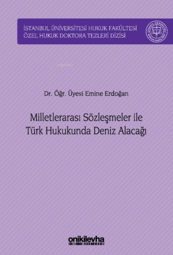 Milletlerarası Sözleşmeler ile Türk Hukukunda Deniz Alacağı ;İstanbul 