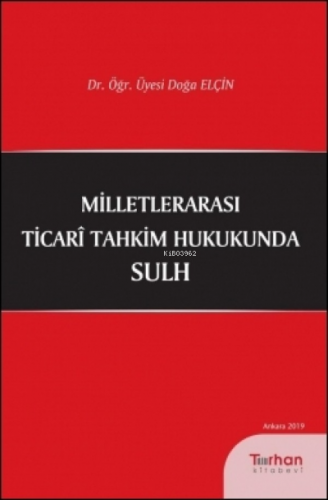 Milletlerarası Ticari Tahkim Hukukunda Sulh | Doğa Elçin | Turhan Kita