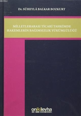 Milletlerarası Ticari Tahkimde Hakemlerin Bağımsızlık Yükümlülüğü | Sü