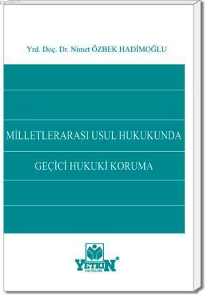 Milletlerarası Usûl Hukukunda Geçici Hukukî Koruma | Nimet Özbek Hadim