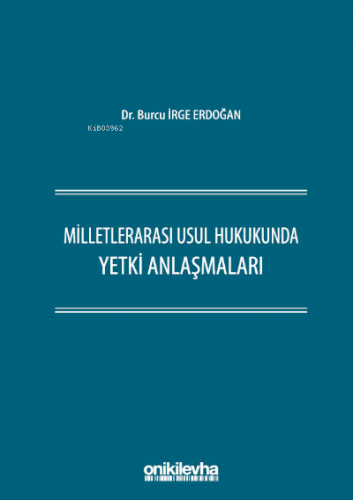 Milletlerarası Usul Hukukunda Yetki Anlaşmaları | Burcu İrge Erdoğan |