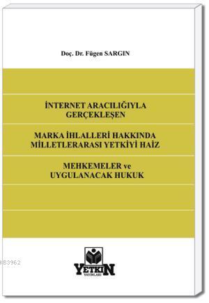 Milletlerarası Yetkiyi Haiz Mahkemeler ve Uygulanacak Hukuk; İnternet 