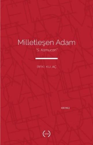 Milletleşen Adam : "S. Kamucan" | Rıfkı Kulaç | Islık Yayınları